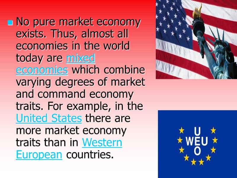 No pure market economy exists. Thus, almost all economies in the world today are